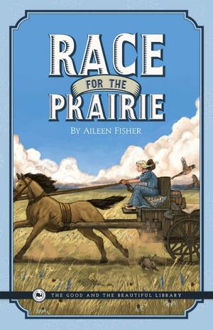 Race for the Prairie by The Good and the Beautiful, Aileen Fisher