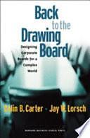 Back to the Drawing Board: Designing Corporate Boards for a Complex World by Colin B. Carter, Jay William Lorsch