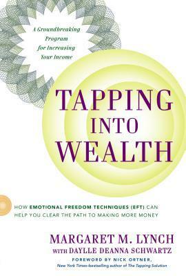 Tapping Into Wealth: How Emotional Freedom Techniques (EFT) Can Help You Clear The Path to Making More Money by Daylle Deanna Schwartz, Margaret M. Lynch