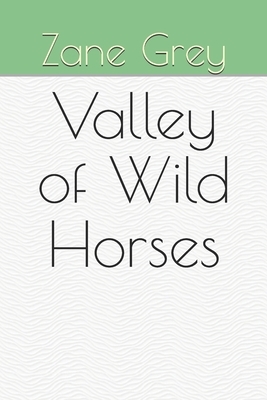 Valley of Wild Horses by Zane Grey