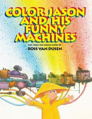 Color Jason and his Funny Machines by Ross Van Dusen