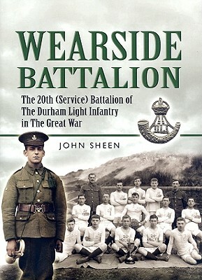 Wearside Battalion: 20th (Service) Battalion of the Durham Light Infantry by John Sheen