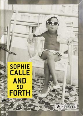 Sophie Calle: And So Forth by Sophie Calle