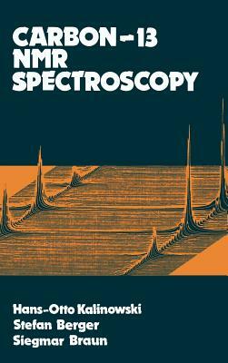 Carbon 13 NMR Spectroscopy by Stefan Berger, Siegmar Braun, Hans-Otto Kalinowski