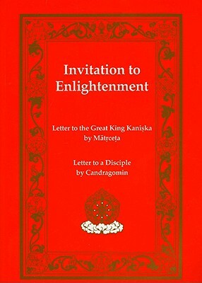 Invitation to Enlightenment: Texts by Matricheta & Chandragomin by Matricheta