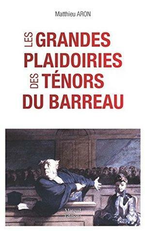 Les grandes plaidoiries des ténors du barreaux by Matthieu Aron