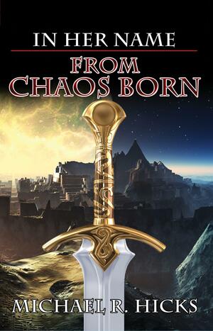 From Chaos Born by Michael R. Hicks