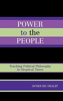 Power to the People: Teaching Political Philosophy in Skeptical Times by Avner De-Shalit