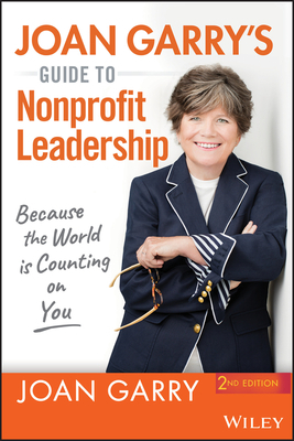 Joan Garry's Guide to Nonprofit Leadership: Because the World Is Counting on You by Joan Garry