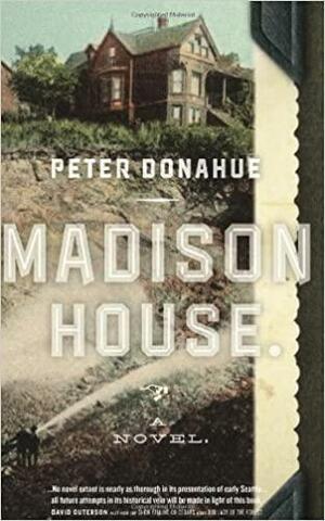 Madison House: A Novel by Peter Donahue