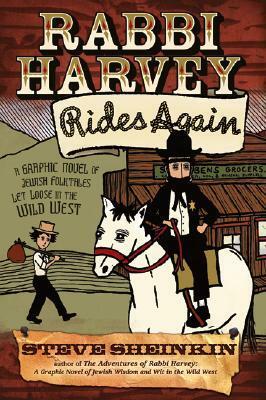 Rabbi Harvey Rides Again: A Graphic Novel of Jewish Folktales Let Loose in the Wild West by Steve Sheinkin