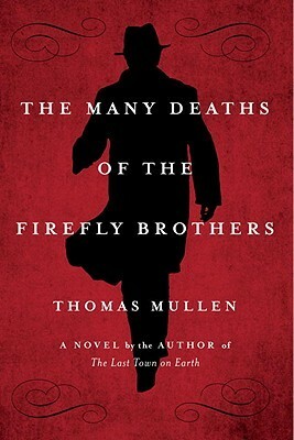 The Many Deaths of the Firefly Brothers by Thomas Mullen