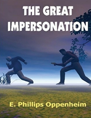 The Great Impersonation (Annotated) by Edward Phillips Oppenheim