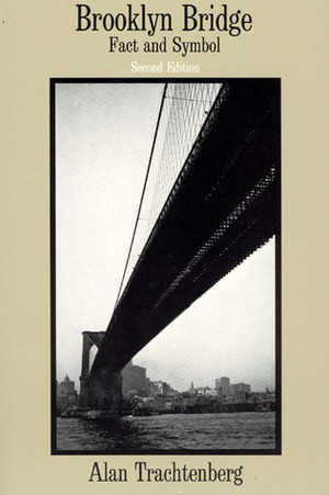 Brooklyn Bridge: Fact and Symbol by Alan Trachtenberg