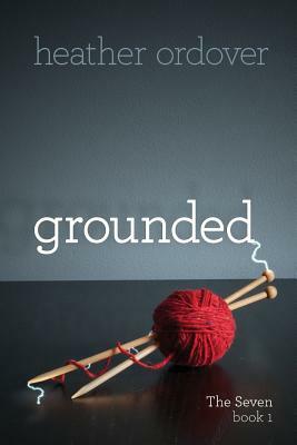 Grounded: The Seven, book 1 by Heather Ordover