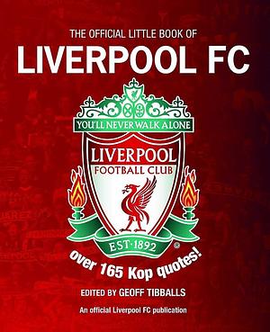 Little Book of Liverpool FC: Over 185 Kop Quotes! by Geoff Tibballs