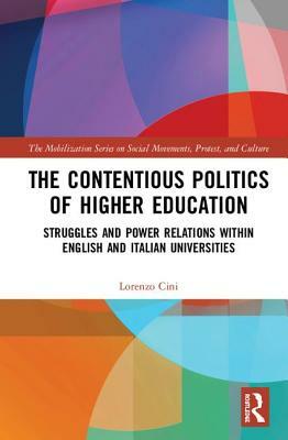 The Contentious Politics of Higher Education: Struggles and Power Relations Within English and Italian Universities by Lorenzo Cini