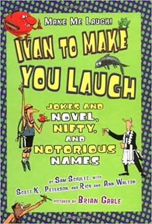 Ivan to Make You Laugh: Jokes and Novel, Nifty, and Notorious Names by Rick Walton, Ann Walton, Sam Schultz