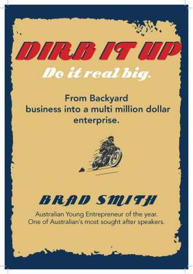 Dirb It Up! Do It Real Big!: From Backyard Business Into a Multi-Million Dollar Enterprise by Brad Smith