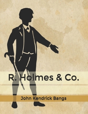 R. Holmes & Co. by John Kendrick Bangs