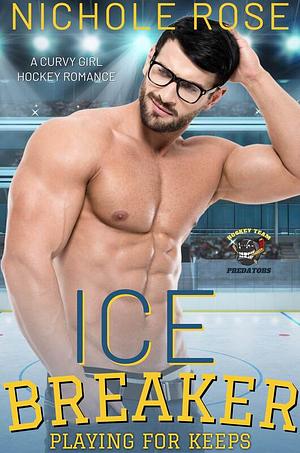 Ice Breaker: A Curvy Girl Hockey Romance by Nichole Rose