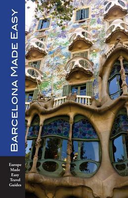 Barcelona Made Easy: The Best Walks, Sights, Restaurants, Hotels and Activities by Andy Herbach