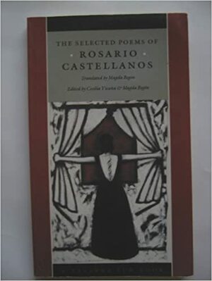 The Selected Poems of Rosario Castellanos by Cecilia Vicuña
