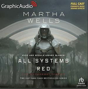 All Systems Red [Dramatized Adaptation] by Martha Wells