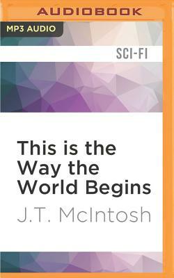 This Is the Way the World Begins by J. T. McIntosh