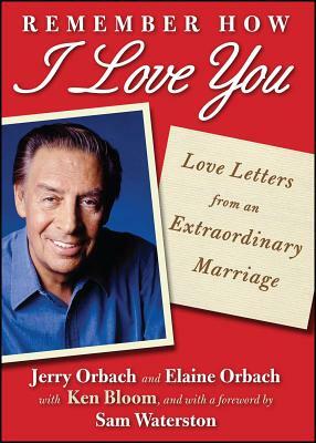 Remember How I Love You: Love Letters from an Extraordinary Marriage by Elaine Orbach, Jerry Orbach