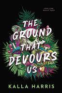 The Ground That Devours Us by Kalla Harris