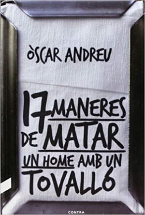 17 maneres de matar un home amb un tovalló by Òscar Andreu