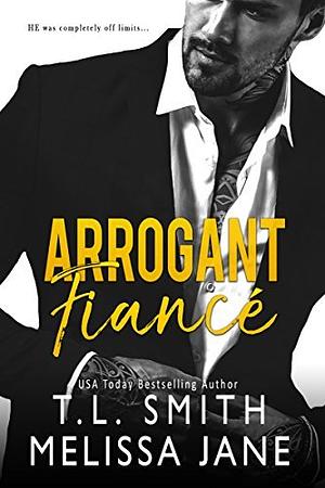 Arrogant Fiancé by T.L. Smith, Melissa Jane