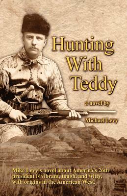 Hunting with Teddy by Michael Levy