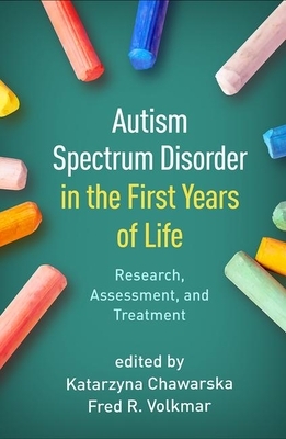 Autism Spectrum Disorder in the First Years of Life: Research, Assessment, and Treatment by 