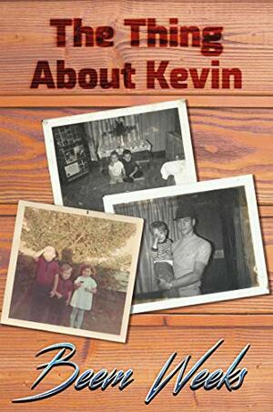 The Thing About Kevin by Beem Weeks