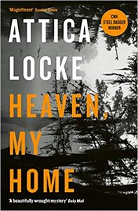 Heaven, My Home by Attica Locke