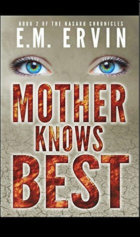 Mother Knows Best: Book 2 of the Nasaru Chronicles by E.M. Ervin, Katherine Daigle, Carolyn Goldberg, F. Joseph Patterson