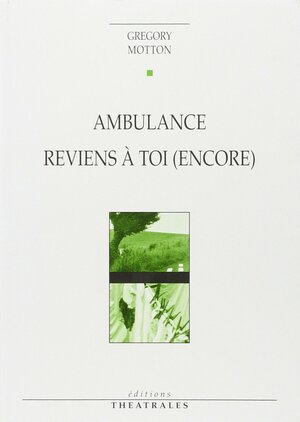 Ambulance ; Reviens à toi (encore) = Looking at you (revived) again by Gregory Motton