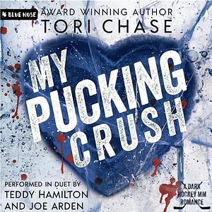 My Pucking Crush: A Dark MM Hockey Bodyguard Romance by Tori Chase, Tori Chase, Deborah Garland