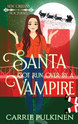 Santa Got Run Over by a Vampire by Carrie Pulkinen