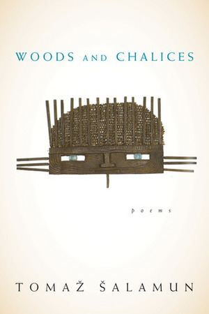 Woods and Chalices by Tomaž Šalamun, Brian Henry