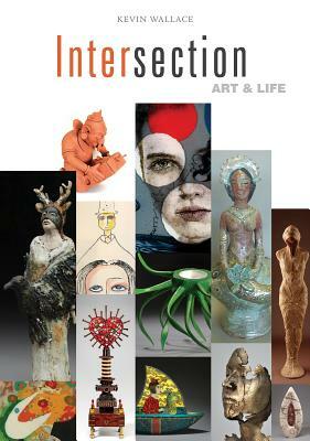 Intersection: Art & Life by Kevin Wallace