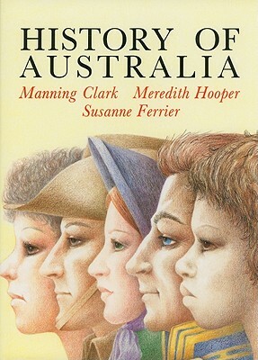 History of Australia by Meredith Hooper, Manning Clark, Susanne Ferrier