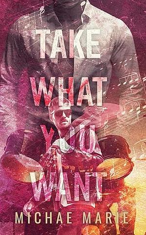 Take What You Want by Michae Marie