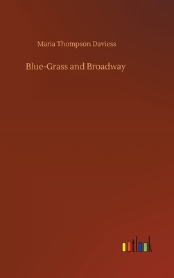 Blue-Grass and Broadway by Maria Thompson Daviess