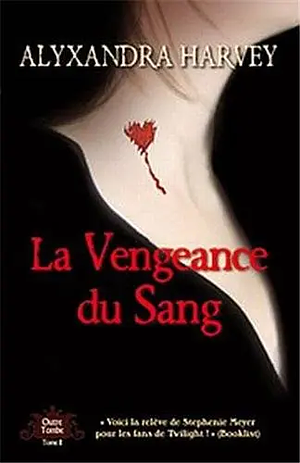 La vengeance du sang by Alyxandra Harvey