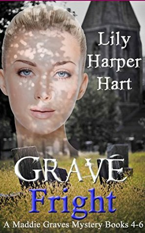 Grave Fright: A Maddie Graves Mystery Books 4-6 by Lily Harper Hart