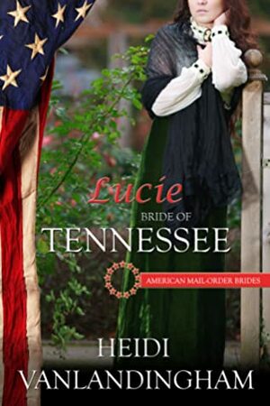 Lucie: Bride of Tennessee (American Mail-Order Bride #16) by Heidi Vanlandingham