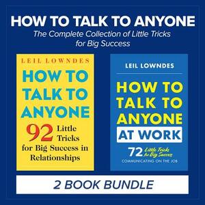 How to Talk to Anyone: The Complete Collection of Little Tricks for Big Success by Leil Lowndes